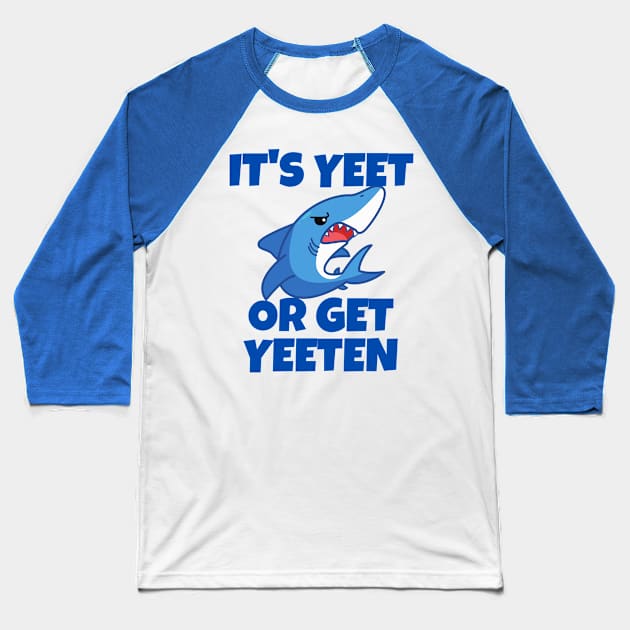 It's Yeet or Get Yeeten Shark design Baseball T-Shirt by Murray's Apparel